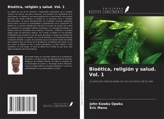 Couverture de Bioética, religión y salud. Vol. 1
