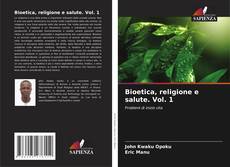 Обложка Bioetica, religione e salute. Vol. 1