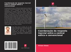 Bookcover of Coordenação da resposta inercial entre a central eólica e convencional