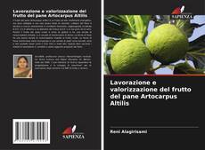 Lavorazione e valorizzazione del frutto del pane Artocarpus Altilis kitap kapağı