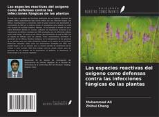 Portada del libro de Las especies reactivas del oxígeno como defensas contra las infecciones fúngicas de las plantas