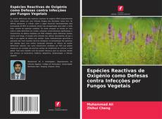 Capa do livro de Espécies Reactivas de Oxigénio como Defesas contra Infecções por Fungos Vegetais 