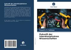 Bookcover of Zukunft der interdisziplinären Wissenschaften