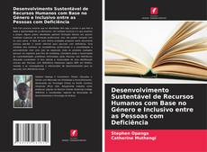 Bookcover of Desenvolvimento Sustentável de Recursos Humanos com Base no Género e Inclusivo entre as Pessoas com Deficiência