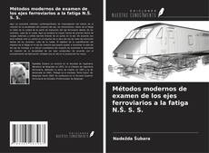 Métodos modernos de examen de los ejes ferroviarios a la fatiga N.Š. S. S.的封面