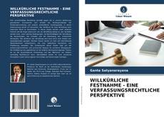 Buchcover von WILLKÜRLICHE FESTNAHME - EINE VERFASSUNGSRECHTLICHE PERSPEKTIVE