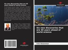 Couverture de Six new discoveries that are 40 years ahead of world science