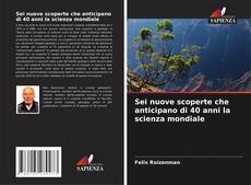 Bookcover of Sei nuove scoperte che anticipano di 40 anni la scienza mondiale