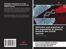 Bookcover of Attitudes and practices of the population of Kamina towards the COVID vaccine