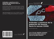 Bookcover of Actitudes y prácticas de la población de Kamina hacia la vacuna COVID