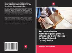 Borítókép a  Recomendações metodológicas para o estudo da Constituição da República do Cazaquistão. - hoz