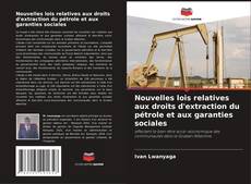 Couverture de Nouvelles lois relatives aux droits d'extraction du pétrole et aux garanties sociales
