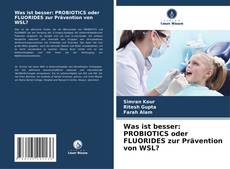 Buchcover von Was ist besser: PROBIOTICS oder FLUORIDES zur Prävention von WSL?