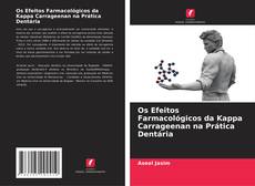 Bookcover of Os Efeitos Farmacológicos da Kappa Carrageenan na Prática Dentária