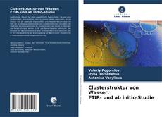Обложка Clusterstruktur von Wasser: FTIR- und ab initio-Studie