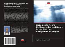 Buchcover von Étude des facteurs d'influence des problèmes de mobilité des enseignants en Angola