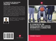 Buchcover von O CONCEITO DE EDUCAÇÃO INCLUSIVA: ESSÊNCIA E CARÁCTER