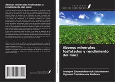 Bookcover of Abonos minerales fosfatados y rendimiento del maíz