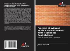 Bookcover of Processi di sviluppo locale e decentramento nella Repubblica Centrafricana