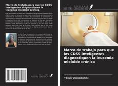 Bookcover of Marco de trabajo para que los CDSS inteligentes diagnostiquen la leucemia mieloide crónica