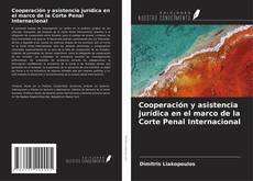 Bookcover of Cooperación y asistencia jurídica en el marco de la Corte Penal Internacional