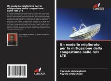 Bookcover of Un modello migliorato per la mitigazione della congestione nelle reti LTE