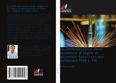 Buchcover von Caratterizzazione delle saldature di leghe di alluminio 6xxx-7xxx per saldatura FSW e TIG