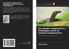 Copertina di Un estudio comparativo e histológico entre el sistema Integumental