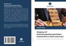 Buchcover von Umgang mit Entwicklungsstörungsrisiken: Fortschritte in China und Israel