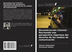 Capa do livro de Deconstrucción Colonial - Recreando una perspectiva nigeriana del derecho de los medios de comunicación 