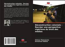 Déconstruction coloniale - Recréer une perspective nigériane du droit des médias的封面