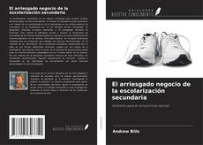 El arriesgado negocio de la escolarización secundaria kitap kapağı