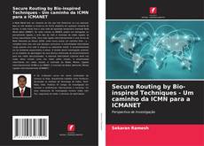 Secure Routing by Bio-inspired Techniques - Um caminho da ICMN para a ICMANET的封面