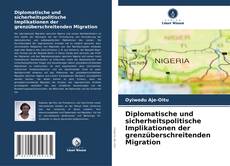 Diplomatische und sicherheitspolitische Implikationen der grenzüberschreitenden Migration kitap kapağı