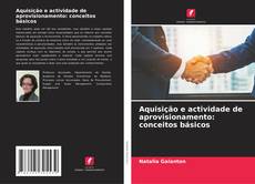 Borítókép a  Aquisição e actividade de aprovisionamento: conceitos básicos - hoz