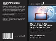 Copertina di El problema de los teléfonos móviles en las interacciones sociales