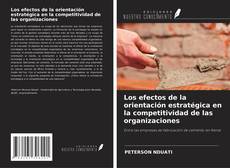 Copertina di Los efectos de la orientación estratégica en la competitividad de las organizaciones