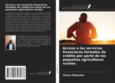 Buchcover von Acceso a los servicios financieros formales de crédito por parte de los pequeños agricultores rurales