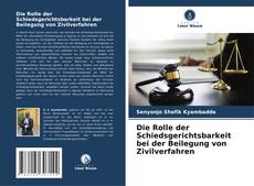 Bookcover of Die Rolle der Schiedsgerichtsbarkeit bei der Beilegung von Zivilverfahren