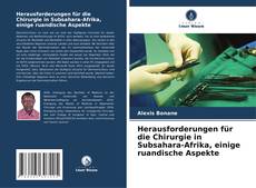 Herausforderungen für die Chirurgie in Subsahara-Afrika, einige ruandische Aspekte kitap kapağı