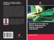 Обложка Desafios à Cirurgia na África Subsaariana, alguns aspectos ruandeses