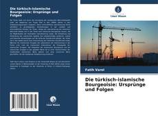 Copertina di Die türkisch-islamische Bourgeoisie: Ursprünge und Folgen