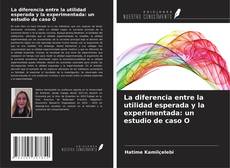 Copertina di La diferencia entre la utilidad esperada y la experimentada: un estudio de caso O