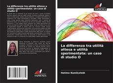 Bookcover of La differenza tra utilità attesa e utilità sperimentata: un caso di studio O