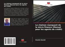 Buchcover von Le chaînon manquant de la micro finance (Manuel pour les agents de crédit)