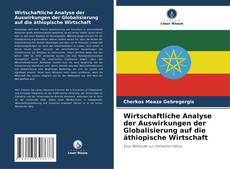 Buchcover von Wirtschaftliche Analyse der Auswirkungen der Globalisierung auf die äthiopische Wirtschaft