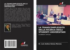 Bookcover of LA TRANSCOMPLESSITÀ DELLA RICERCA DEGLI STUDENTI UNIVERSITARI