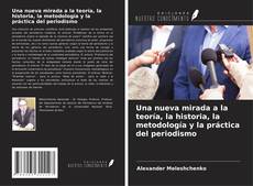 Copertina di Una nueva mirada a la teoría, la historia, la metodología y la práctica del periodismo