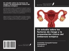 Buchcover von Un estudio sobre los factores de riesgo y la presentación clínica del embarazo ectópico