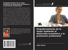 Bookcover of Empoderamiento de la mujer mediante el desarrollo económico y la promoción profesional